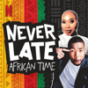 Never Late | African Time - Netflix