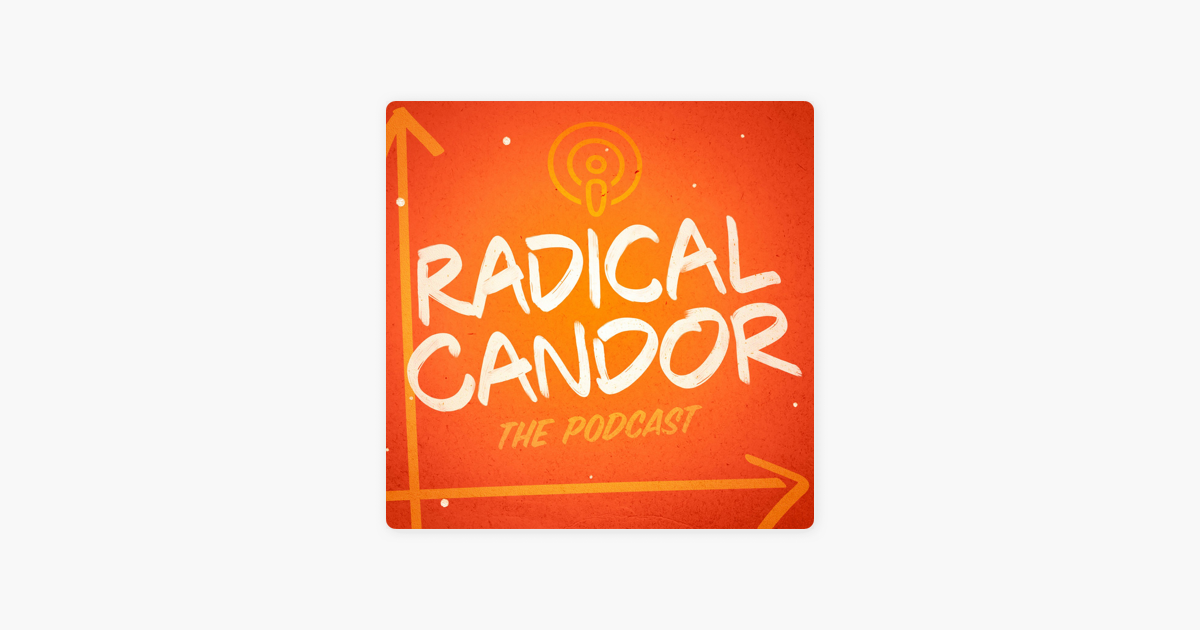 Radical Candor: Communication at Work on Apple Podcasts