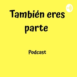 También Eres Parte 