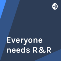 Everyone needs R&R podcast