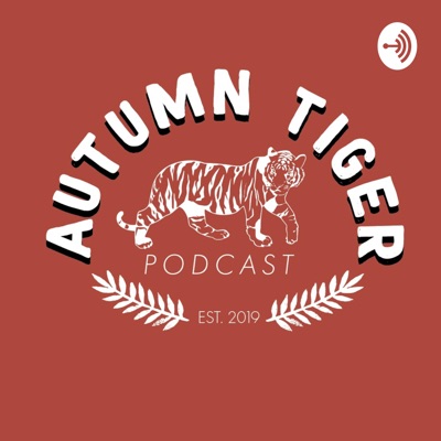 Autumn Tiger Podcast