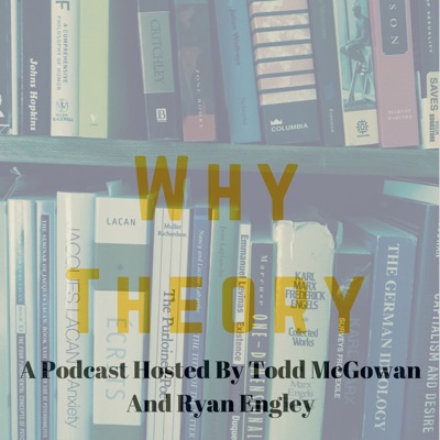 Why Theory:Todd McGowan & Ryan Engley