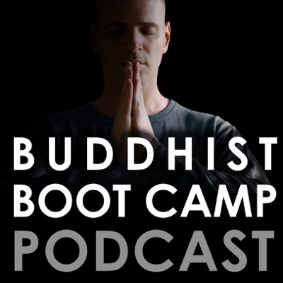 Buddhist Boot Camp Podcast Buddhist Boot Camp Podcast
