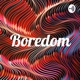 What Is Boredom and what are the benefits of it?