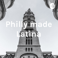 Philly made Latina podcast