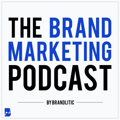 The Brand Marketing Podcast: Digital Marketing Insights & Startup Lessons