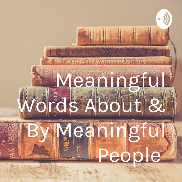 Meaningful Words About & By Meaningful People