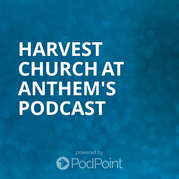 Harvest Church at Anthem's Podcast