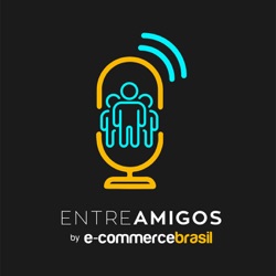 Entre Amigos - E-Commerce Brasil e Americanas | Mulheres de Negócios