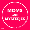Moms and Mysteries: A True Crime Podcast - Not Your Mom Media