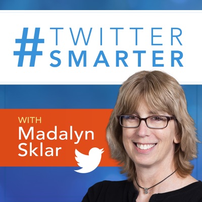 Twitter Smarter Podcast with Madalyn Sklar - The Best Twitter Tips from the Pros Twitter Smarter Podcast with Madalyn Sklar - The Best Twitter Tips from the Pros
