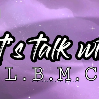 Let’s Talk With L.B.M.C