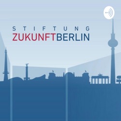 Berliner Dialoge 
- Der Podcast der Stiftung Zukunft Berlin
