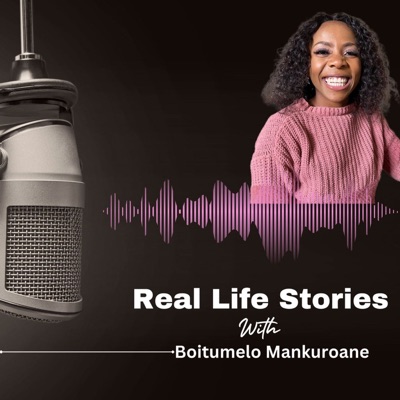 Real Life Stories with Boitumelo Mankuroane