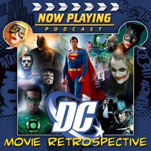 Now Playing Presents: The DC Comics Movie Retrospective Series