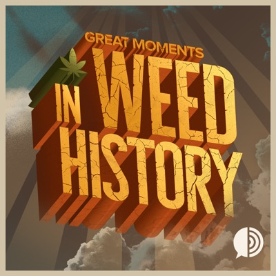 Great Moments in Weed History Great Moments in Weed History