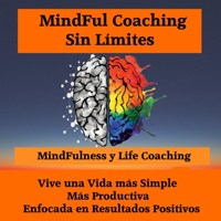 Life Coaching , Mindfulness y Mentalidad Positiva podcast