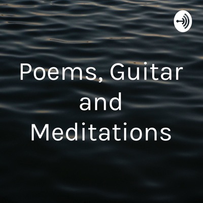 Poems, Guitar and Meditations Poems, Guitar and Meditations