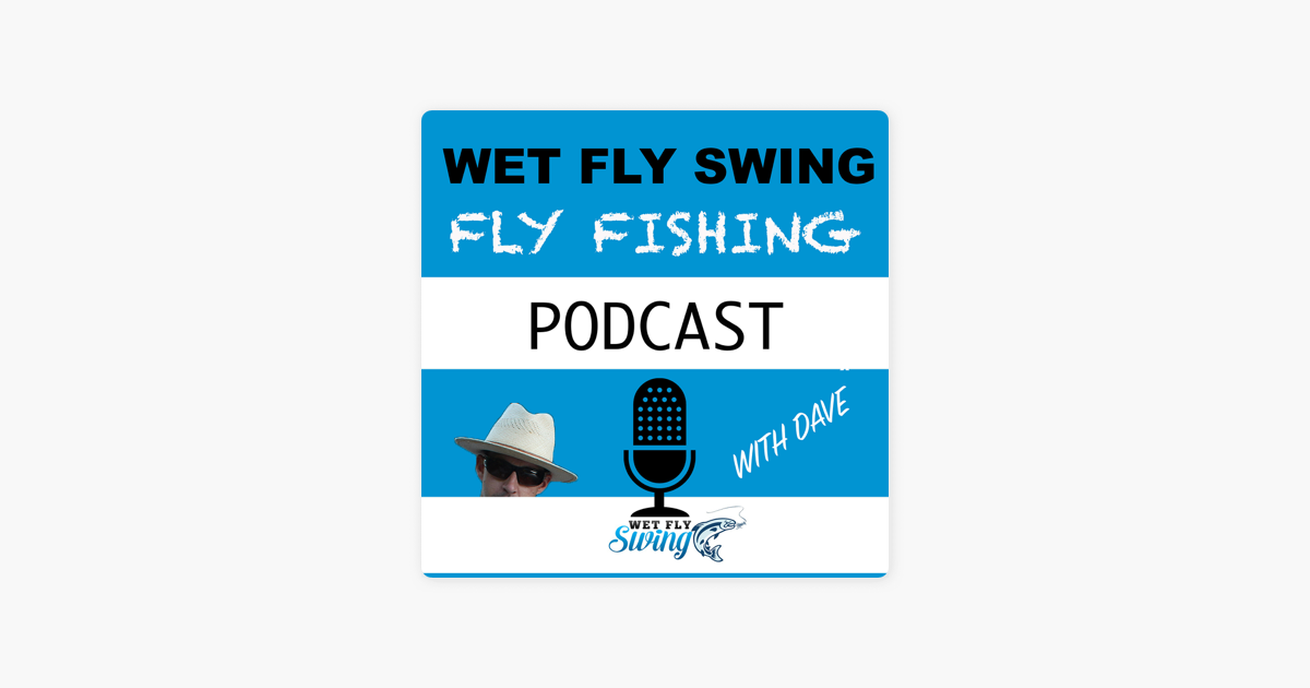 Wet Fly Swing Fly Fishing Podcast on Apple Podcasts