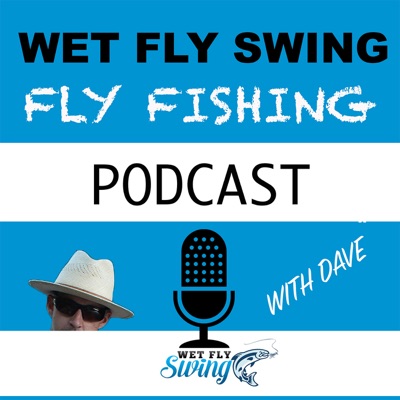 Wet Fly Swing Fly Fishing Podcast:Dave Stewart