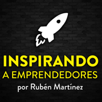Inspirando a emprendedores | Rubén Martínez podcast