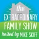 The Extraordinary Family Show | Marriage, Family, & Parenting Advice | with Mike Skiff