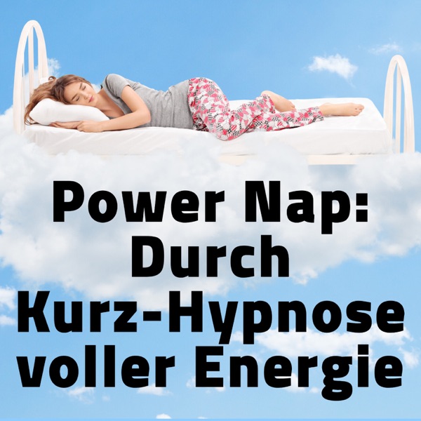 Power Nap deutsch: Im Hypnose-Kurzschlaf deine Akkus aufladen und der Tag gehört wieder dir!