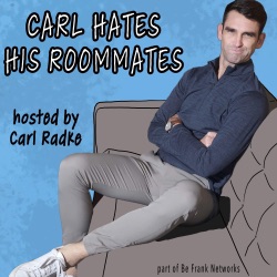 Carl Hates His Roommates