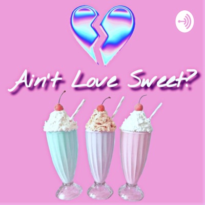 Ain’t Love Sweet?