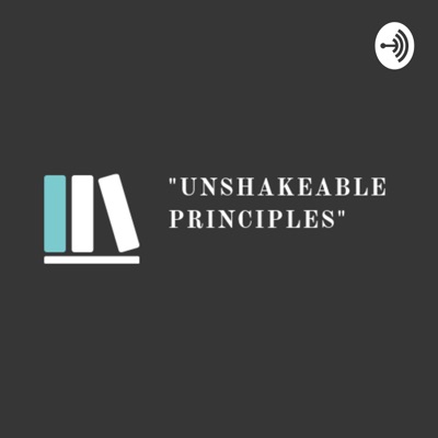 The Unshakeable Principles Podcast. The Unshakeable Principles Podcast.