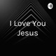  I Love You Jesus