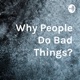 Why People Do Bad Things?