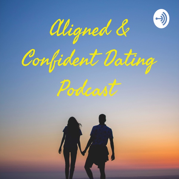 Aligned & Confident Dating Podcast