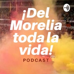 Del Morelia toda la vida