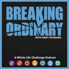 Breaking Ordinary with Andy Petranek - Whole Life Challenge