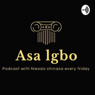 Asa Igbo podcast with Nwodo chinasa every Friday stay tune:Nwodo Chinasa