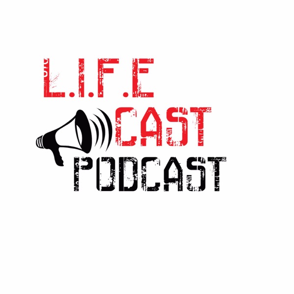 L.I.F.E Cast Podcast