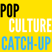 Pop Culture Catch-Up Podcast podcast