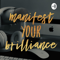 Manifest Your Brilliance podcast