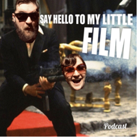 Say Hello To My Little Film podcast