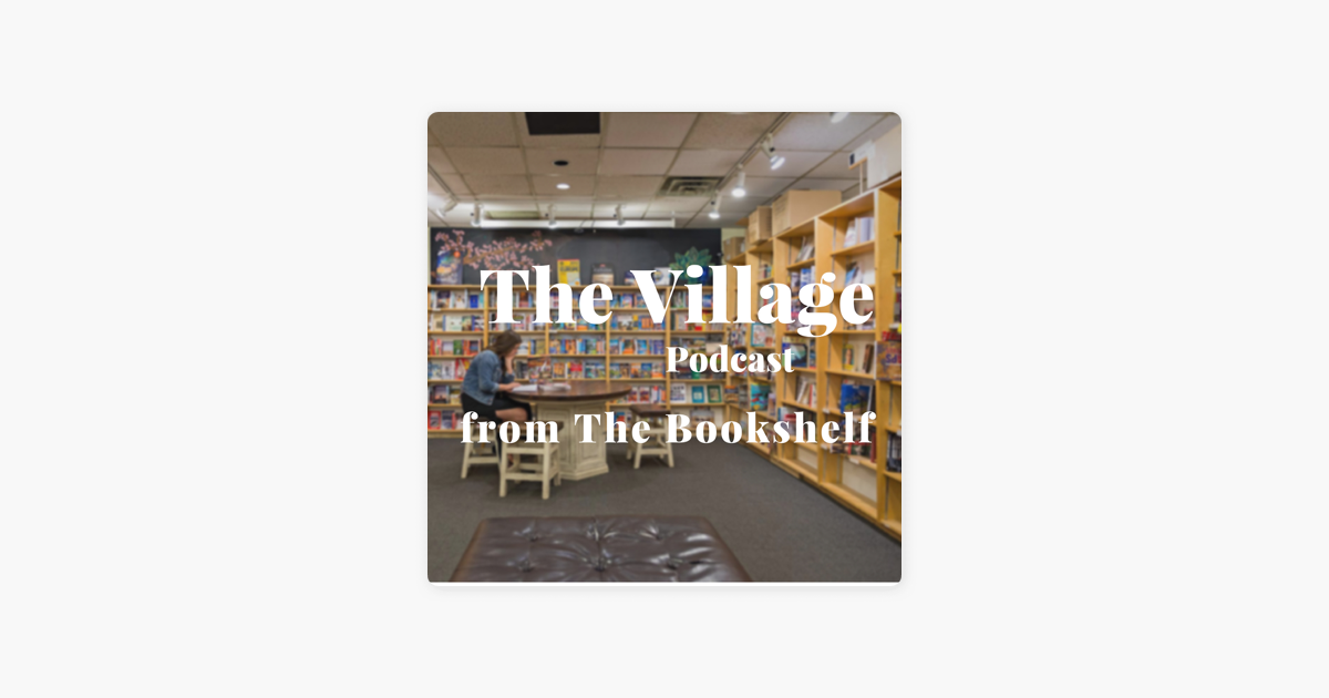 The Village Podcast From The Bookshelf On Apple Podcasts