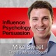 Influence Psychology and Persuasion - Mike Sweet - 10 Minute Coach - Develop and Discover
