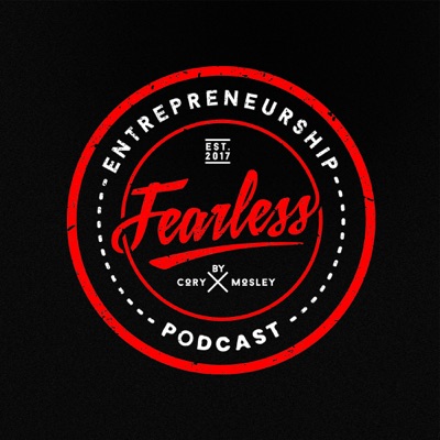 Fearless Entrepreneurship Podcast with Cory Mosley Fearless Entrepreneurship Podcast with Cory Mosley