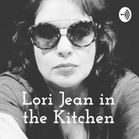 Lori Jean in the Kitchen podcast