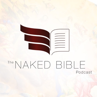 The Naked Bible Podcast The Naked Bible Podcast