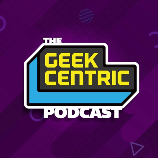 The Geekcentric Podcast podcast show image