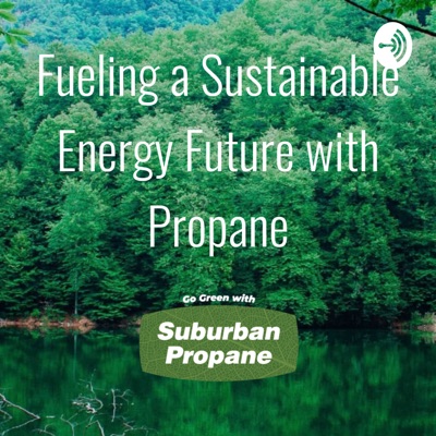 Fueling a Sustainable Energy Future with Propane