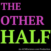 The Other Half - ACMEScience