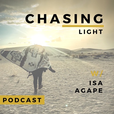Chasing Light w/Isa Agape Chasing Light w/Isa Agape