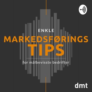 Enkle markedsføringstips for målbevisste bedrifter - en norsk podcast om markedsføring